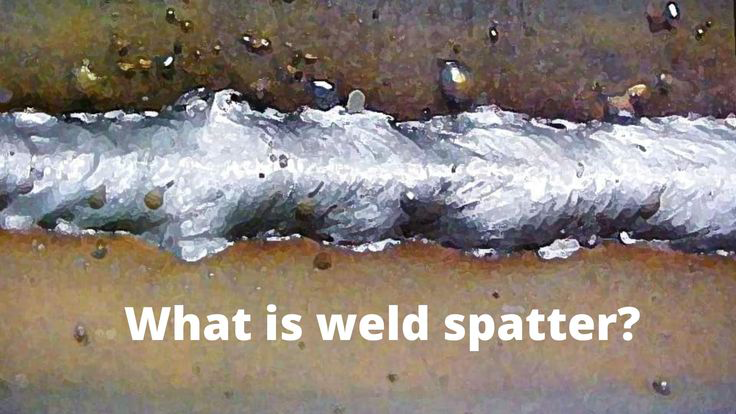 What is Weld Spatter_ https___bit_ly_3ybofoV